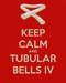 KEEP CALM AND TUBULAR BELLS IV (16) Comentarios